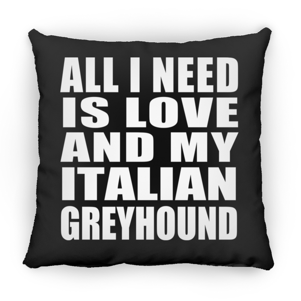 All I Need Is Love And My Italian Greyhound - Throw Pillow Black