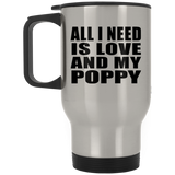 All I Need Is Love And My Poppy - Silver Travel Mug
