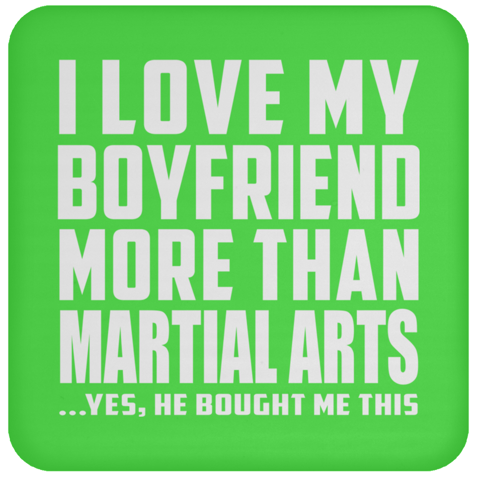 I Love My Boyfriend More Than Martial Arts - Drink Coaster