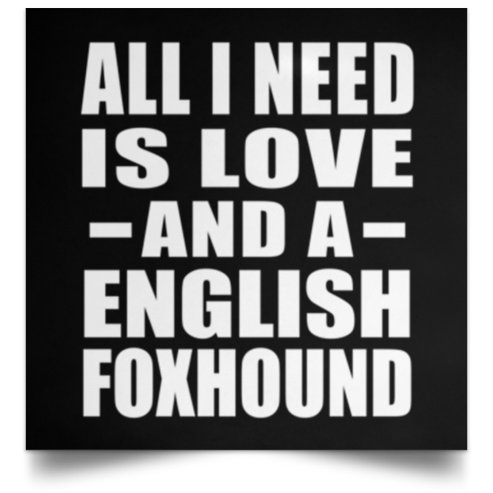 All I Need Is Love And A English Foxhound - Poster Square