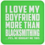 I Love My Boyfriend More Than Blacksmithing - Drink Coaster