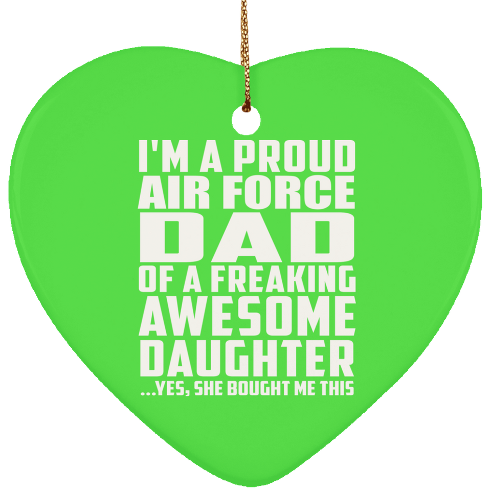 Proud Air Force Dad Of Awesome Daughter - Heart Ornament