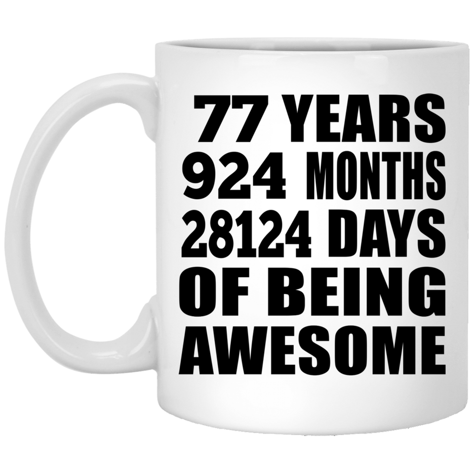 77th Birthday 77 Years 924 Months 28124 Days Of Awesome - 11oz Coffee Mug