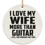 I Love My Wife More Than Guitar - Circle Ornament