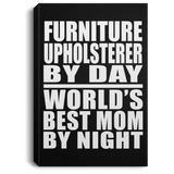 Furniture Upholsterer By Day World's Best Mom By Night - Canvas Portrait