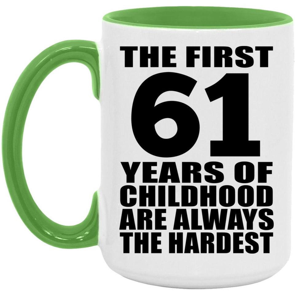 61st Birthday First 61 Years of Childhood Are The Hardest - 15oz Accent Mug Green