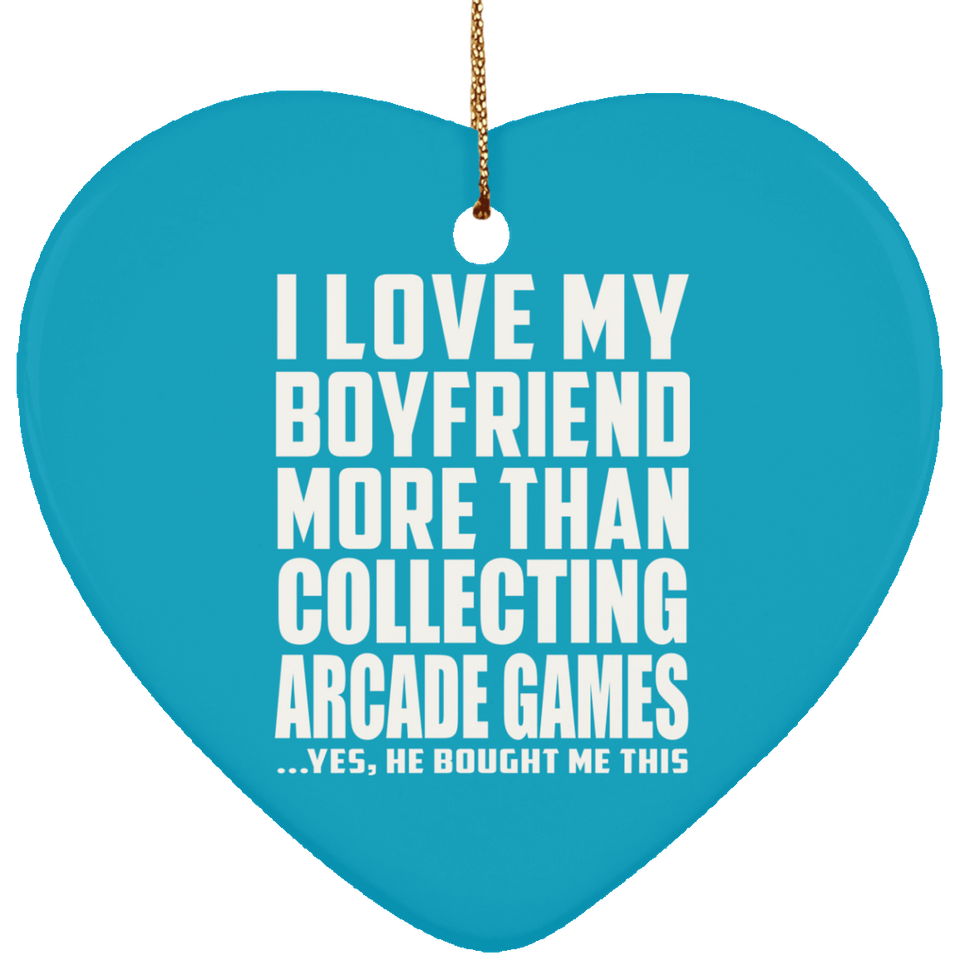 I Love My Boyfriend More Than Collecting Arcade Games - Heart Ornament