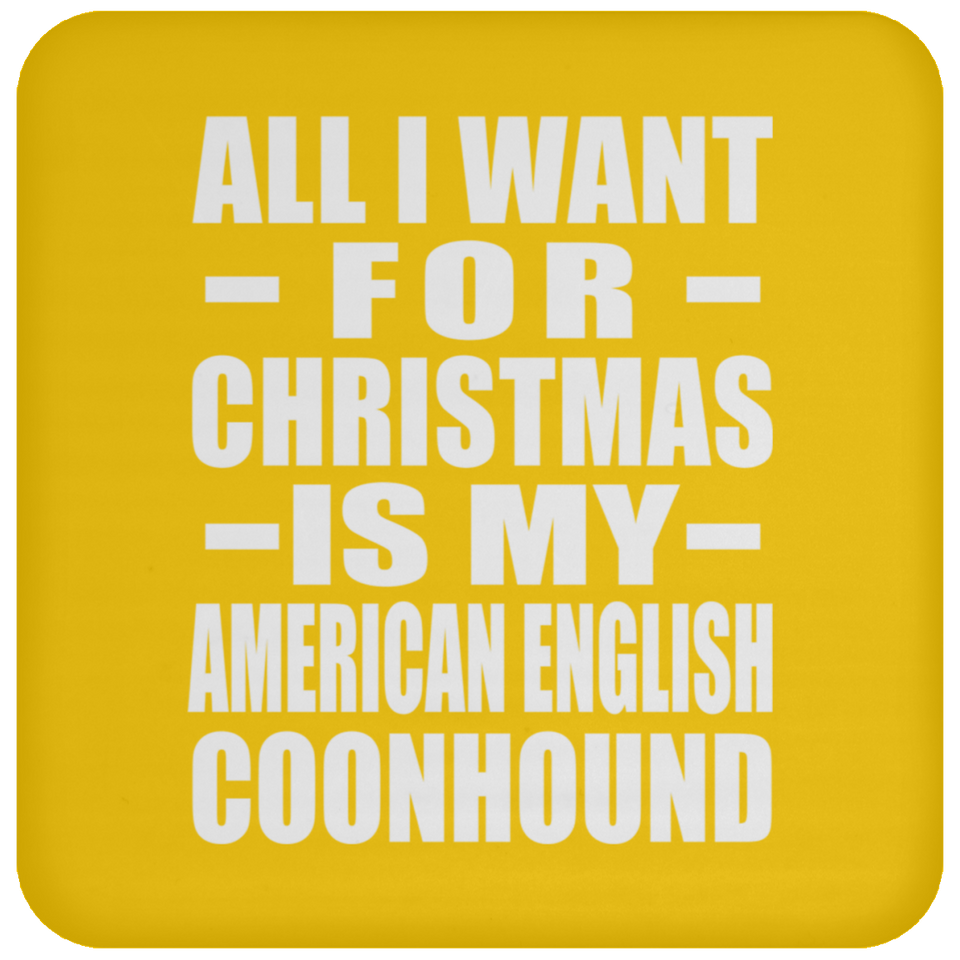 All I Want For Christmas Is My American English Coonhound - Coaster
