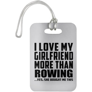 I Love My Girlfriend More Than Rowing - Luggage Bag Tag
