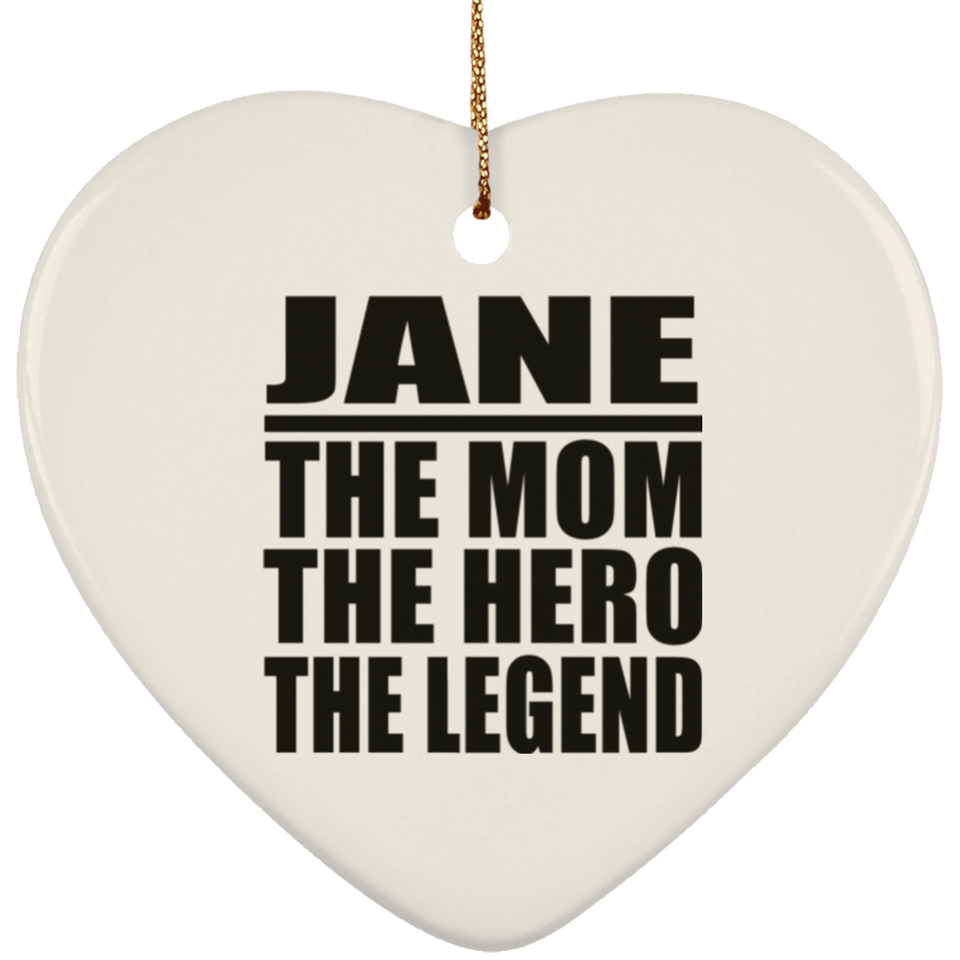 Jane The Mom The Hero The Legend - Heart Ornament