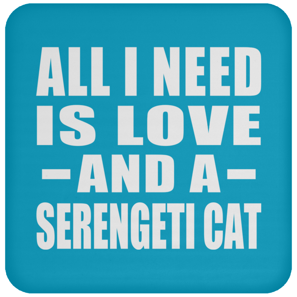All I Need Is Love And A Serengeti Cat - Drink Coaster