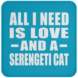 All I Need Is Love And A Serengeti Cat - Drink Coaster