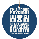 Proud Physical Therapist Dad Of Awesome Daughter - Circle Ornament