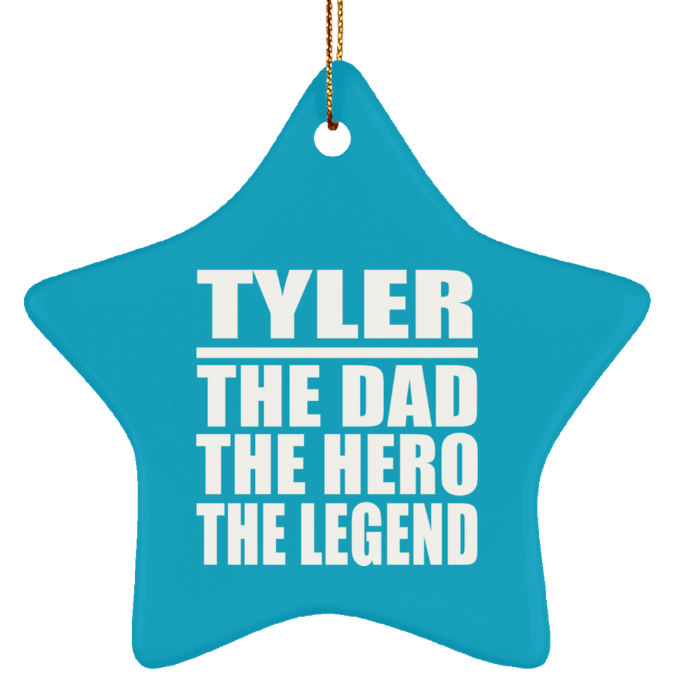 Tyler The Dad The Hero The Legend - Star Ornament
