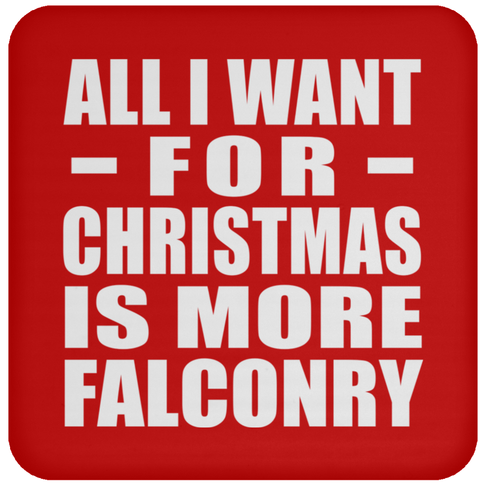 All I Want For Christmas Is More Falconry - Coaster