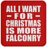 All I Want For Christmas Is More Falconry - Coaster
