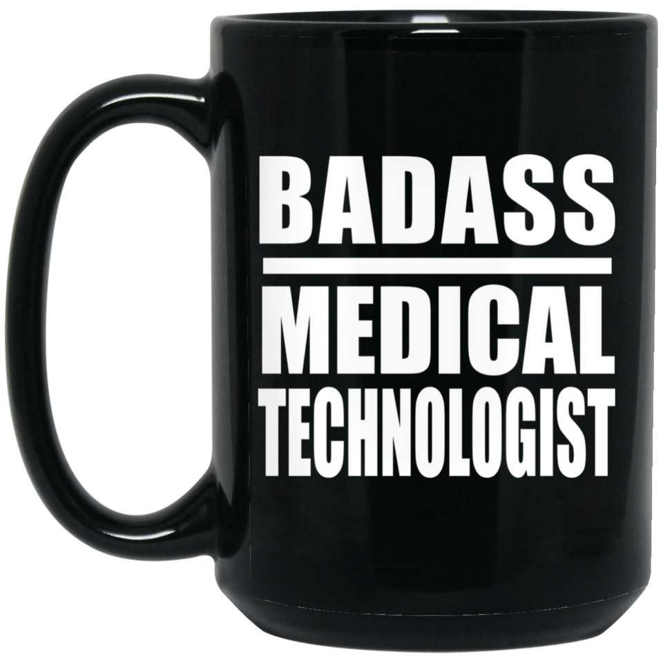 Badass Medical Technologist - 15oz Coffee Mug Black