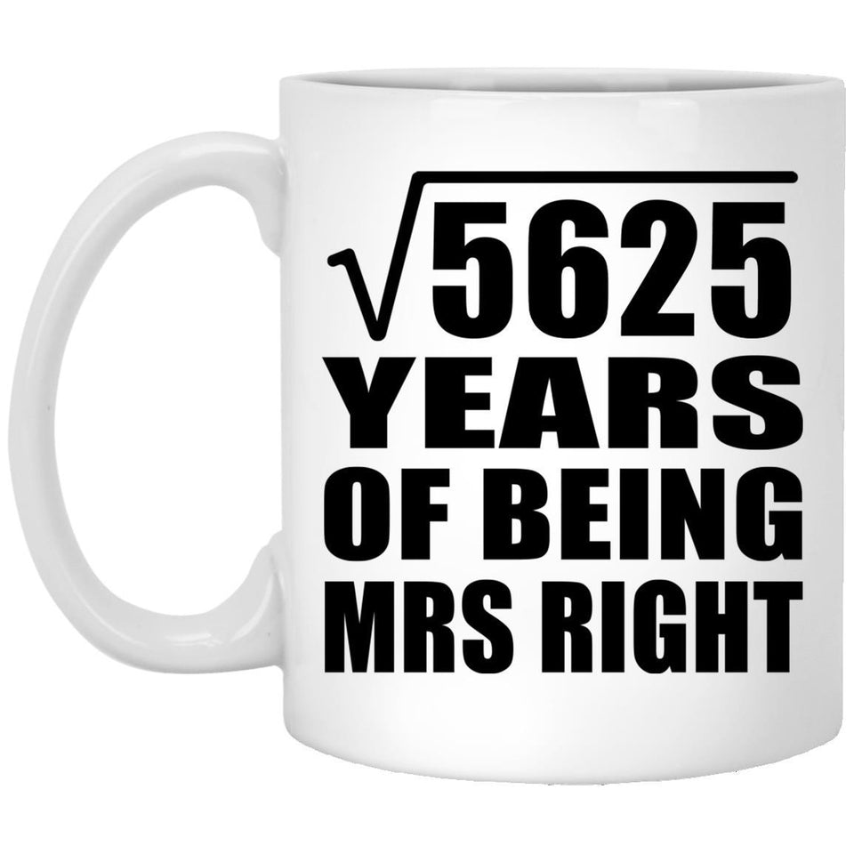 75th Anniversary Square Root of 5625 Years of Being Mrs Right - 11oz Coffee Mug