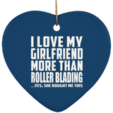 I Love My Girlfriend More Than Roller Blading - Heart Ornament