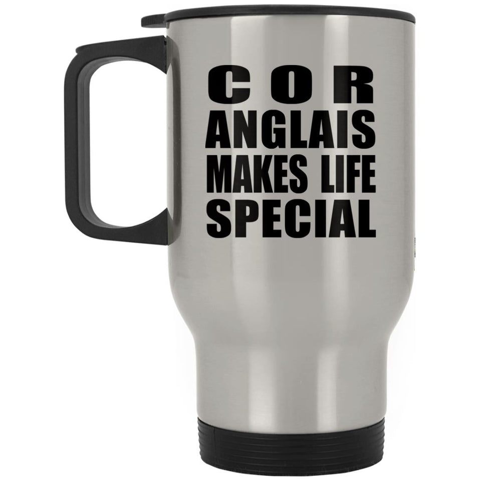 Cor Anglais Makes Life Special - Travel Mug Silver