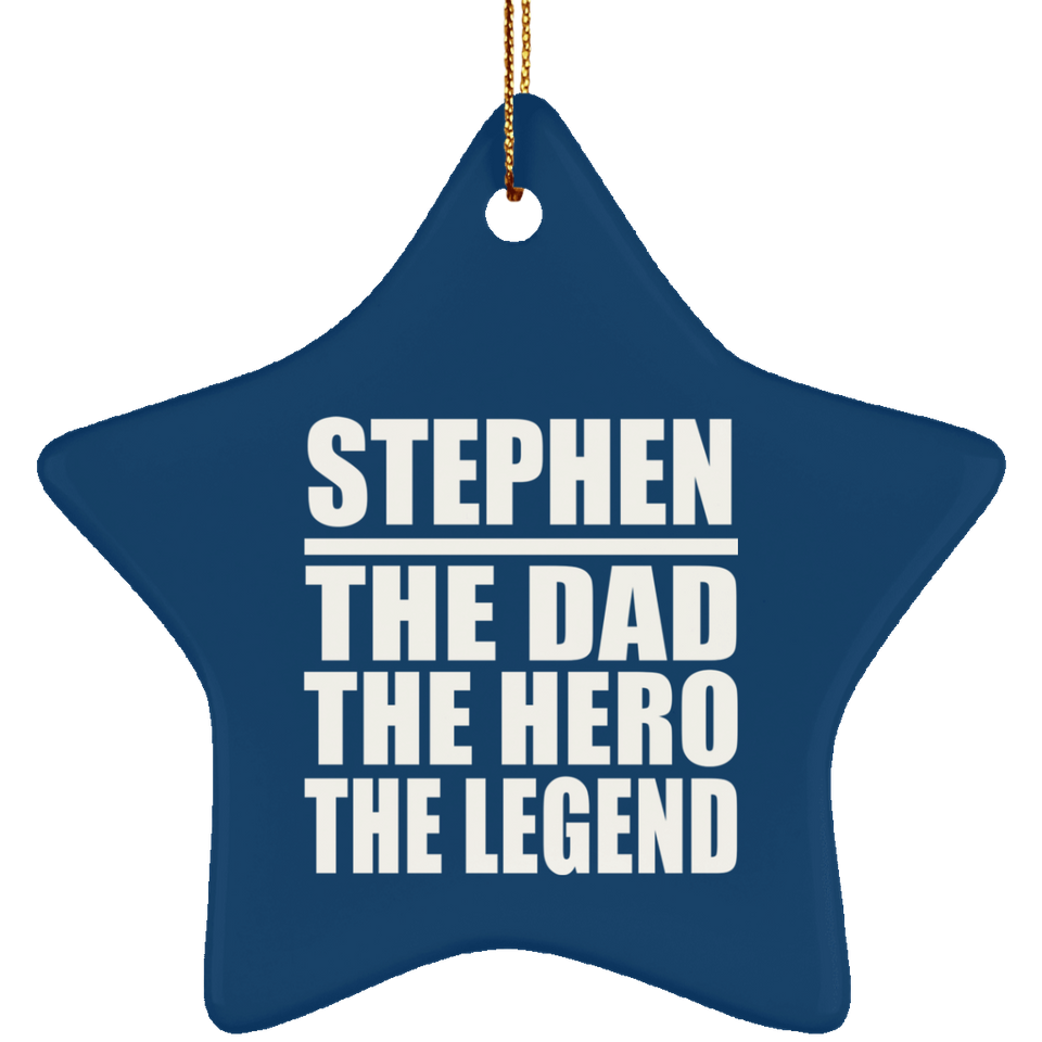 Stephen The Dad The Hero The Legend - Star Ornament