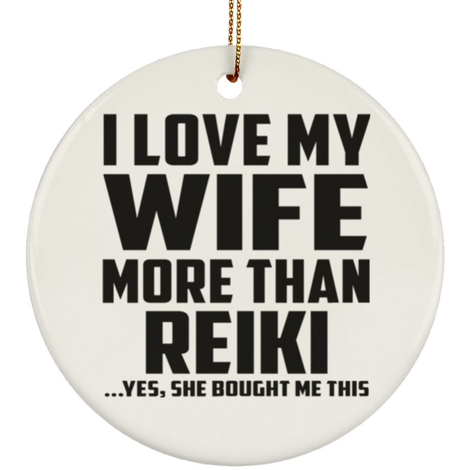 I Love My Wife More Than Reiki - Circle Ornament