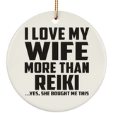 I Love My Wife More Than Reiki - Circle Ornament