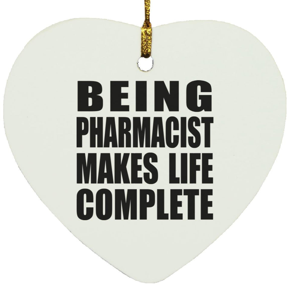 Being Pharmacist Makes Life Complete - Heart Ornament