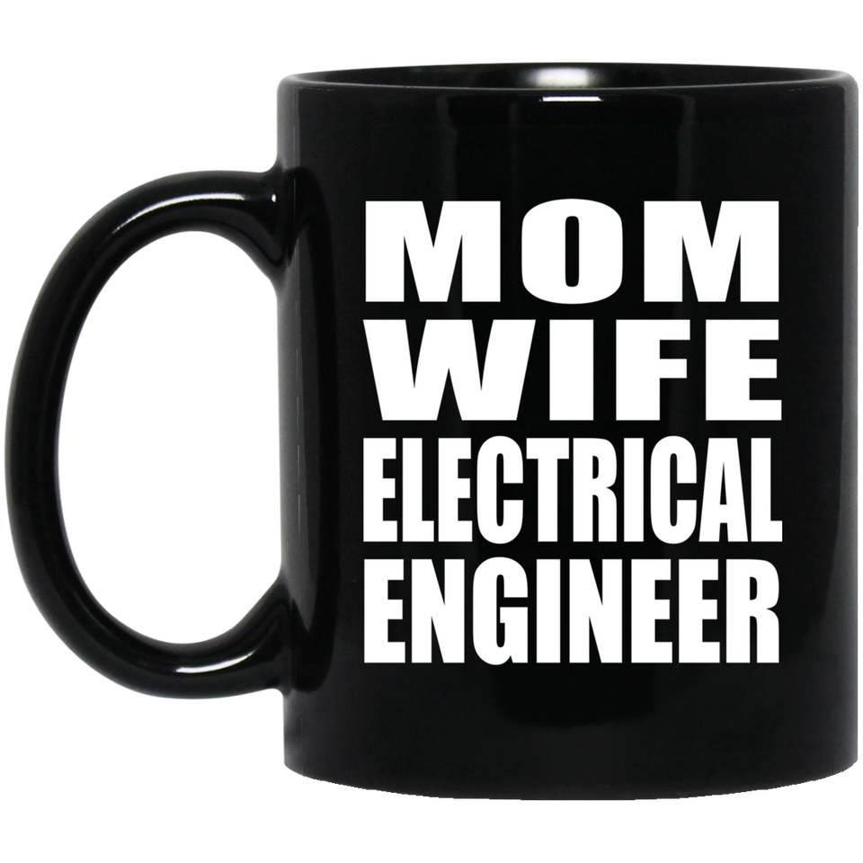 Mom Wife Electrical Engineer - 11oz Coffee Mug Black