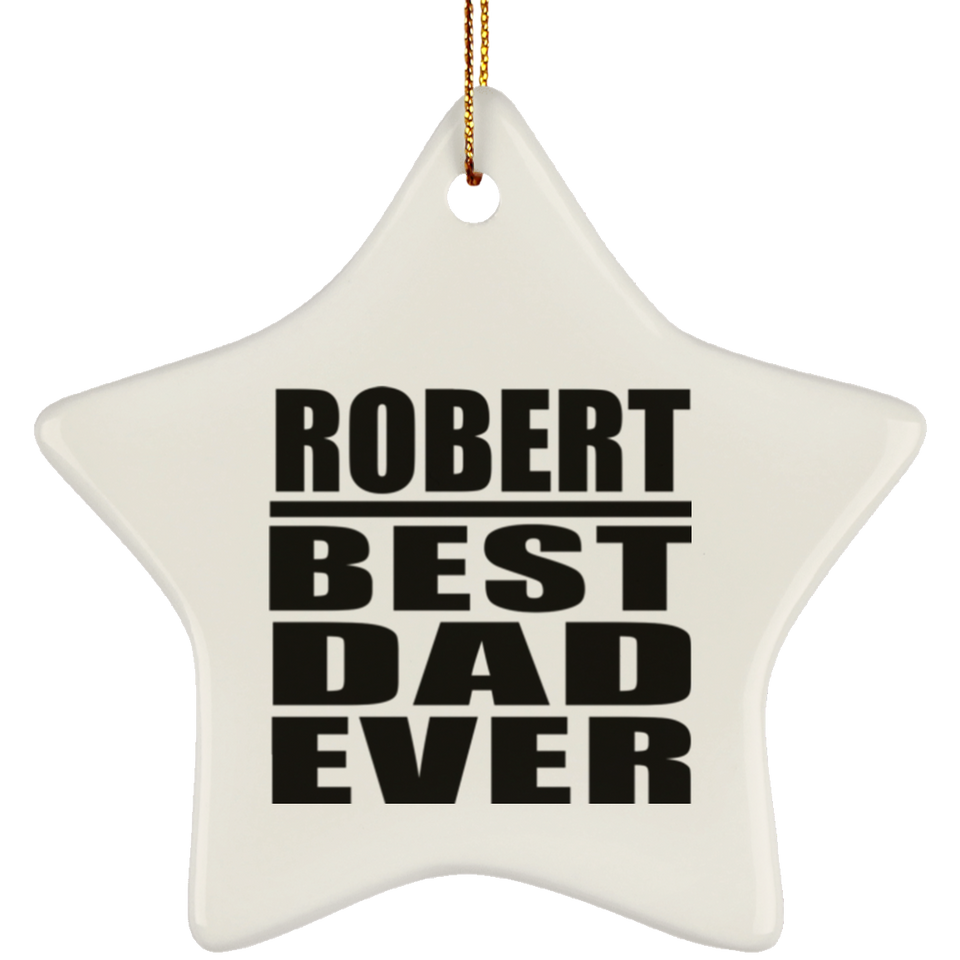 Robert Best Dad Ever - Star Ornament