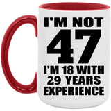 47th Birthday I'm Not 47 I'm 18 With 29 Years Experience - 15oz Accent Mug Red