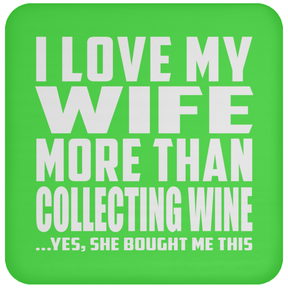 I Love My Wife More Than Collecting Wine - Drink Coaster