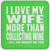 I Love My Wife More Than Collecting Wine - Drink Coaster