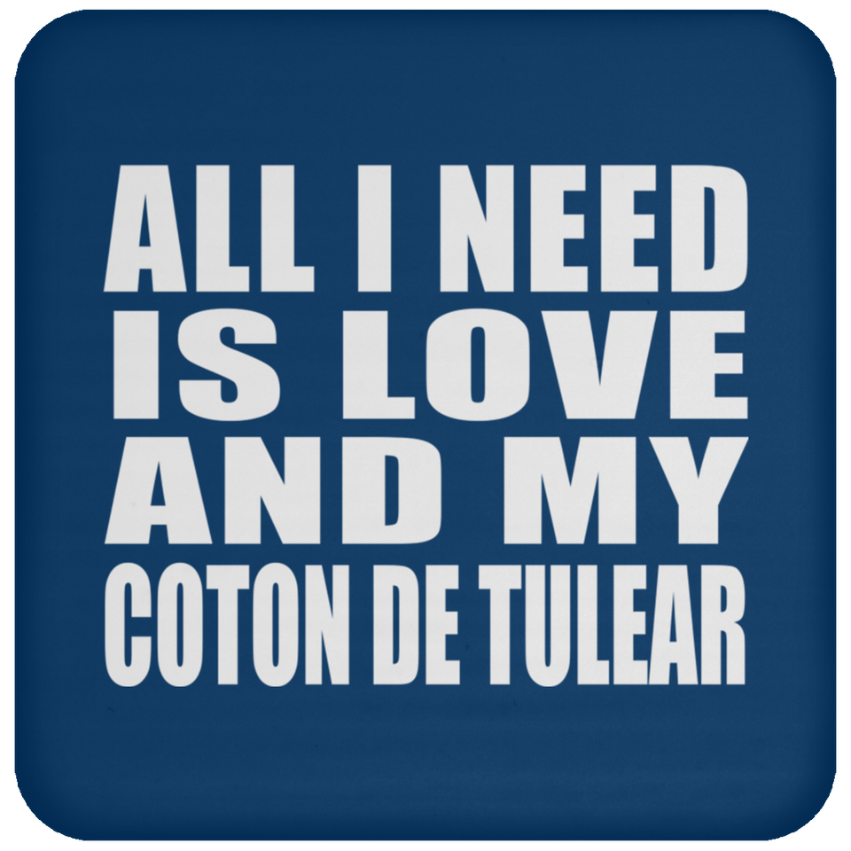 All I Need Is Love And My Coton De Tulear - Drink Coaster