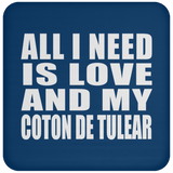 All I Need Is Love And My Coton De Tulear - Drink Coaster