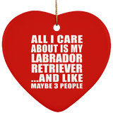 All I Care About Is My Labrador Retriever - Heart Ornament
