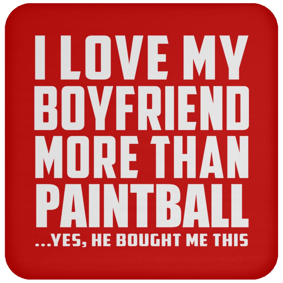 I Love My Boyfriend More Than Paintball - Drink Coaster