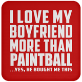 I Love My Boyfriend More Than Paintball - Drink Coaster