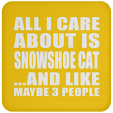 All I Care About Is Snowshoe Cat - Drink Coaster