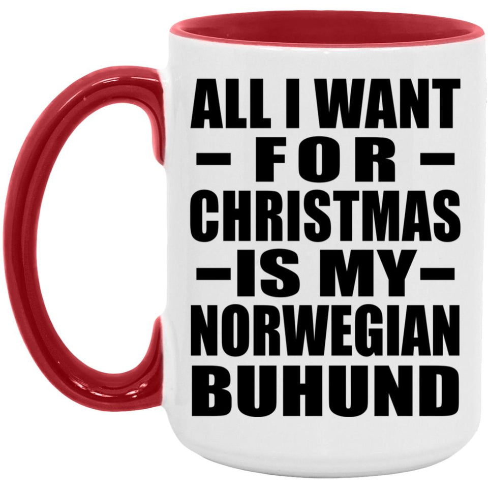 All I Want For Christmas Is My Norwegian Buhund - 15oz Accent Mug Red