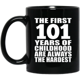 101st Birthday First 101 Years of Childhood Are The Hardest - 11oz Coffee Mug Black