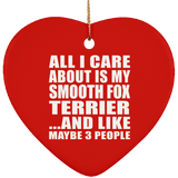 All I Care About Is My Smooth Fox Terrier - Heart Ornament