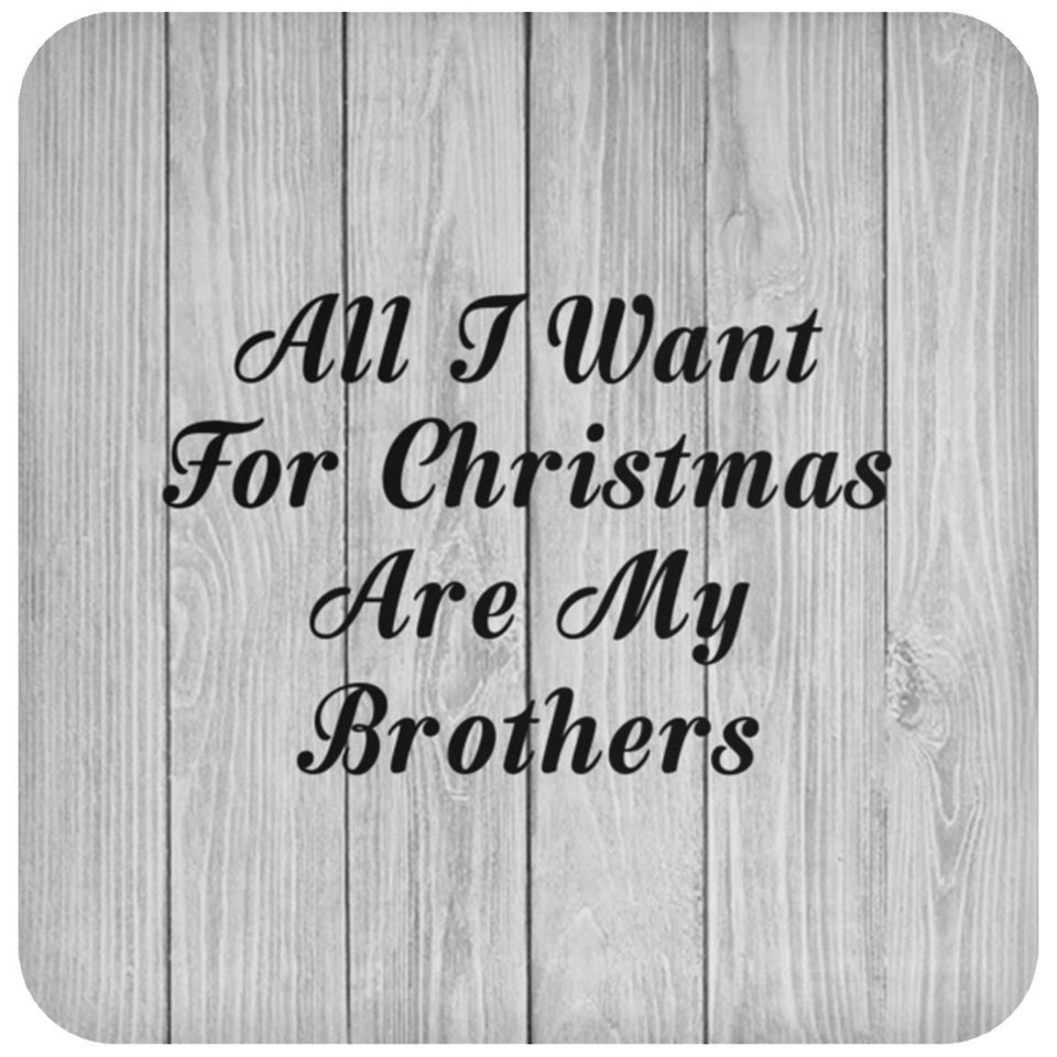 All I Want For Christmas Are My Brothers - Drink Coaster F