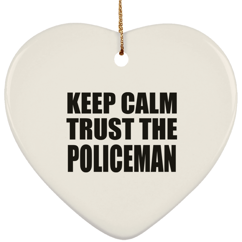 Keep Calm and Trust The Policeman - Heart Ornament