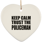 Keep Calm and Trust The Policeman - Heart Ornament