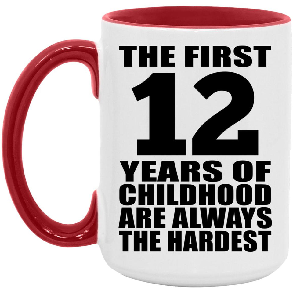 12th Birthday First 12 Years of Childhood Are The Hardest - 15oz Accent Mug Red
