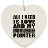 All I Need Is Love And My Small Munsterlander Pointer - Heart Ornament