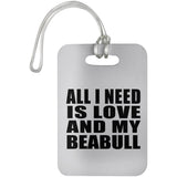 All I Need Is Love And My Beabull - Luggage Bag Tag