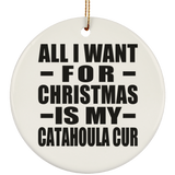 All I Want For Christmas Is My Catahoula Cur - Circle Ornament