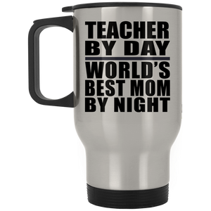 Teacher By Day World's Best Mom By Night - Silver Travel Mug